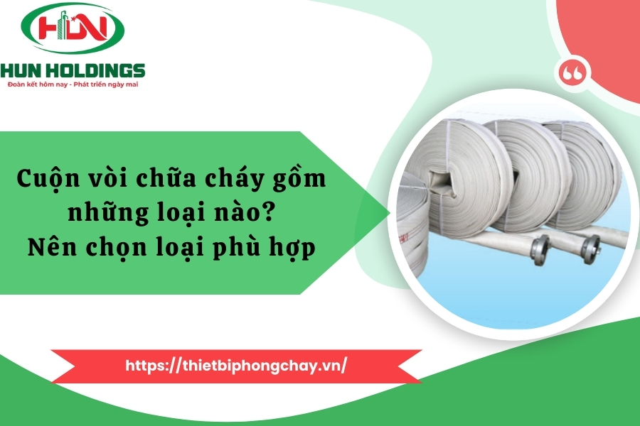 Cuộn vòi chữa cháy gồm những loại nào? Nên chọn loại phù hợp