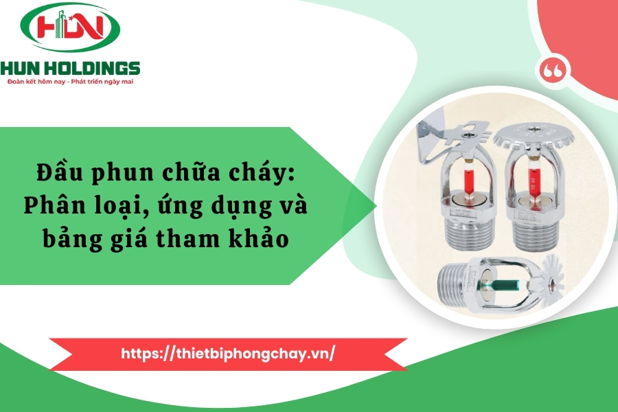 Đầu phun chữa cháy: Phân loại, ứng dụng và bảng giá tham khảo