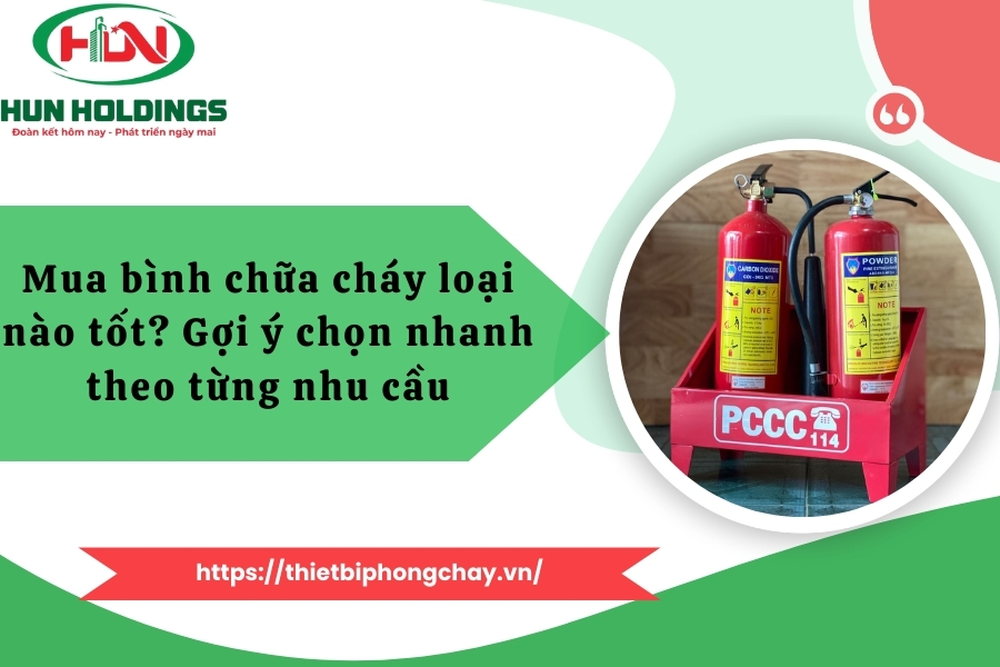 Mua bình chữa cháy loại nào tốt? Gợi ý chọn nhanh theo từng nhu cầu 4 Mua bình chữa cháy loại nào tốt? Gợi ý chọn nhanh theo từng nhu cầu